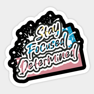 Stay Focused Determined Sticker